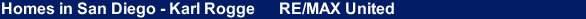 Homes in San Diego - Karl Rogge      RE/MAX United